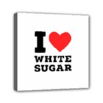 I love white sugar Mini Canvas 6  x 6  (Stretched)