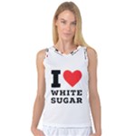 I love white sugar Women s Basketball Tank Top