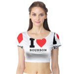 I love bourbon  Short Sleeve Crop Top