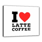 I love latte coffee Canvas 20  x 16  (Stretched)