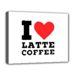 I love latte coffee Deluxe Canvas 20  x 16  (Stretched)