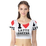 I love latte coffee Short Sleeve Crop Top