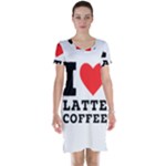 I love latte coffee Short Sleeve Nightdress