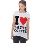 I love latte coffee Cap Sleeve High Low Top