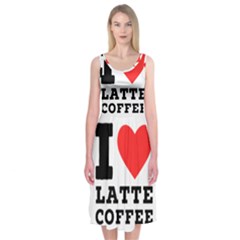 I love latte coffee Midi Sleeveless Dress from ArtsNow.com