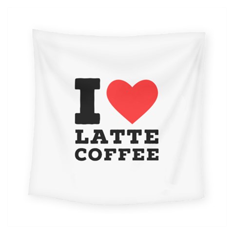 I love latte coffee Square Tapestry (Small) from ArtsNow.com