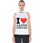 I love latte coffee Mock Neck Shell Top