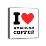 I love American coffee Mini Canvas 4  x 4  (Stretched)