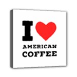 I love American coffee Mini Canvas 6  x 6  (Stretched)