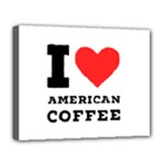 I love American coffee Deluxe Canvas 20  x 16  (Stretched)