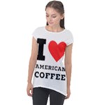 I love American coffee Cap Sleeve High Low Top