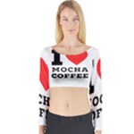 I love mocha coffee Long Sleeve Crop Top