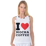 I love mocha coffee Women s Basketball Tank Top