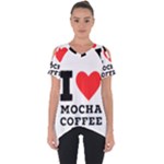 I love mocha coffee Cut Out Side Drop Tee