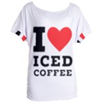 I love iced coffee Women s Oversized Tee