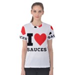 I love sauces Women s Cotton Tee