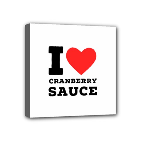 I love cranberry sauce Mini Canvas 4  x 4  (Stretched) from ArtsNow.com