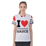 I love cranberry sauce Women s Cotton Tee