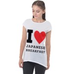 I love Japanese breakfast  Cap Sleeve High Low Top