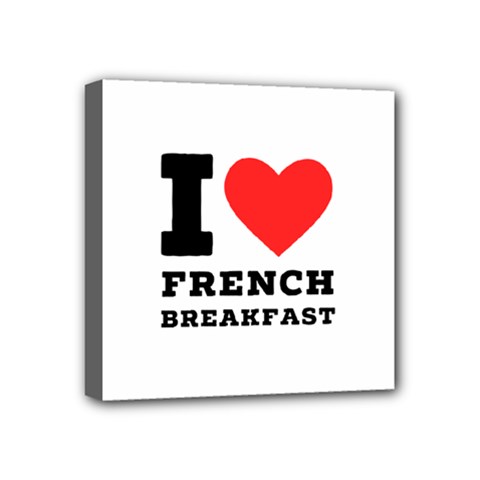 I love French breakfast  Mini Canvas 4  x 4  (Stretched) from ArtsNow.com