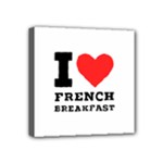 I love French breakfast  Mini Canvas 4  x 4  (Stretched)