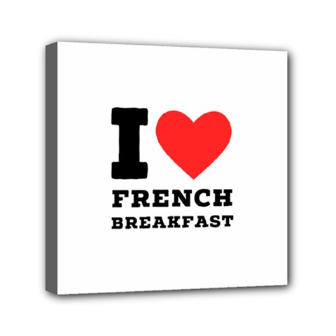 I love French breakfast  Mini Canvas 6  x 6  (Stretched) from ArtsNow.com
