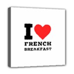 I love French breakfast  Mini Canvas 8  x 8  (Stretched)