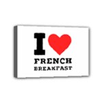 I love French breakfast  Mini Canvas 6  x 4  (Stretched)