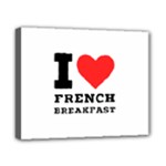 I love French breakfast  Canvas 10  x 8  (Stretched)