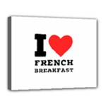 I love French breakfast  Canvas 14  x 11  (Stretched)