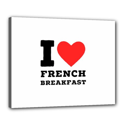 I love French breakfast  Canvas 20  x 16  (Stretched) from ArtsNow.com