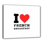 I love French breakfast  Canvas 24  x 20  (Stretched)