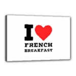 I love French breakfast  Canvas 18  x 12  (Stretched)