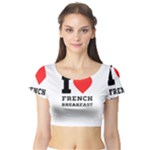 I love French breakfast  Short Sleeve Crop Top