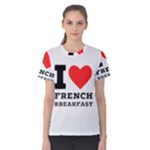 I love French breakfast  Women s Cotton Tee