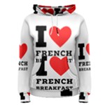 I love French breakfast  Women s Pullover Hoodie