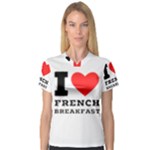 I love French breakfast  V-Neck Sport Mesh Tee