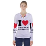 I love French breakfast  V-Neck Long Sleeve Top