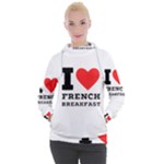 I love French breakfast  Women s Hooded Pullover