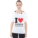 I love French breakfast  V-Neck Dolman Drape Top