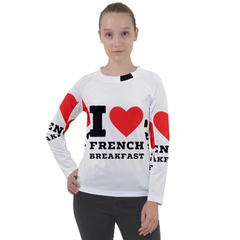 I love French breakfast  Women s Long Sleeve Raglan Tee from ArtsNow.com