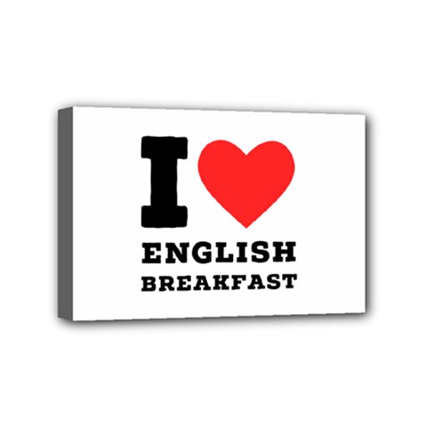I love English breakfast  Mini Canvas 6  x 4  (Stretched) from ArtsNow.com