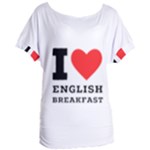 I love English breakfast  Women s Oversized Tee