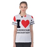 I love American breakfast Women s Cotton Tee