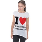 I love American breakfast Cap Sleeve High Low Top