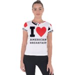 I love American breakfast Short Sleeve Sports Top 