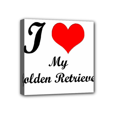 I Love My Golden Retriever Mini Canvas 4  x 4  (Stretched) from ArtsNow.com