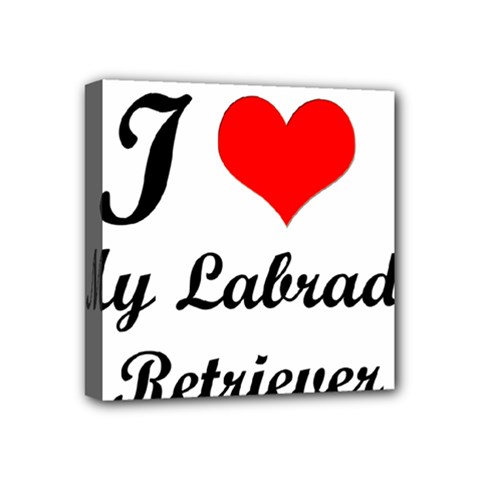 I Love My Labrador Retriever Mini Canvas 4  x 4  (Stretched) from ArtsNow.com