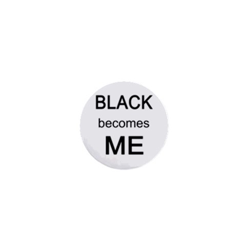 Black Becomes Me 1  Mini Button from ArtsNow.com Front