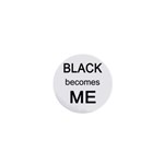 Black Becomes Me 1  Mini Magnet